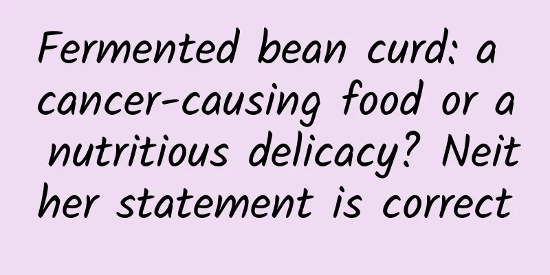 Fermented bean curd: a cancer-causing food or a nutritious delicacy? Neither statement is correct