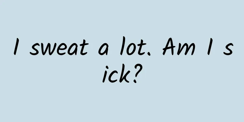 I sweat a lot. Am I sick?