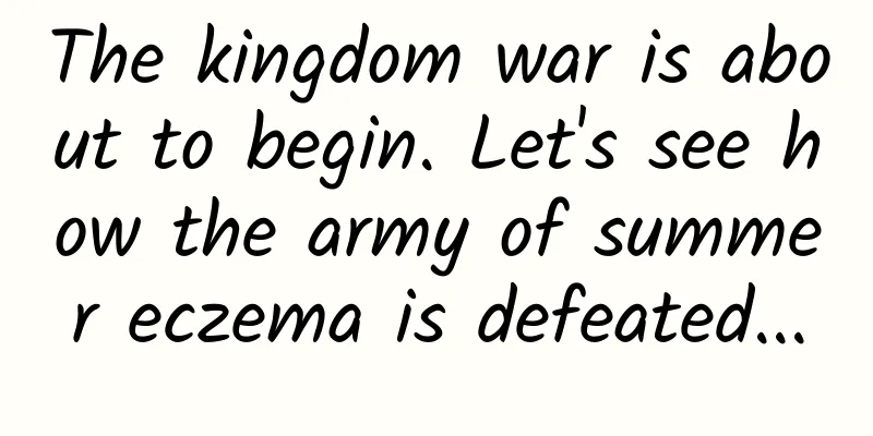The kingdom war is about to begin. Let's see how the army of summer eczema is defeated...