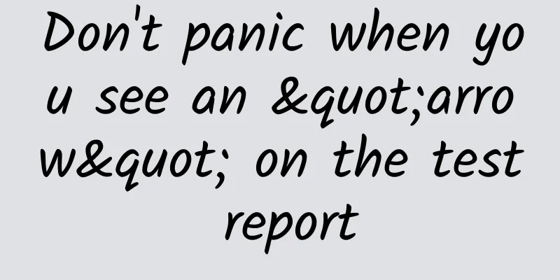 Don't panic when you see an "arrow" on the test report