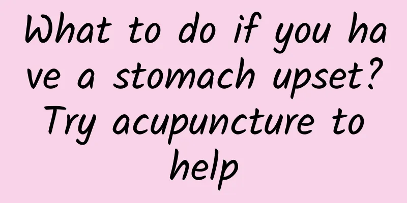 What to do if you have a stomach upset? Try acupuncture to help