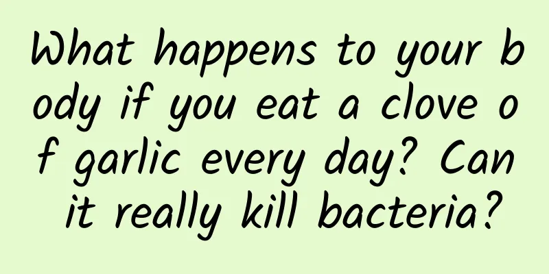 What happens to your body if you eat a clove of garlic every day? Can it really kill bacteria?