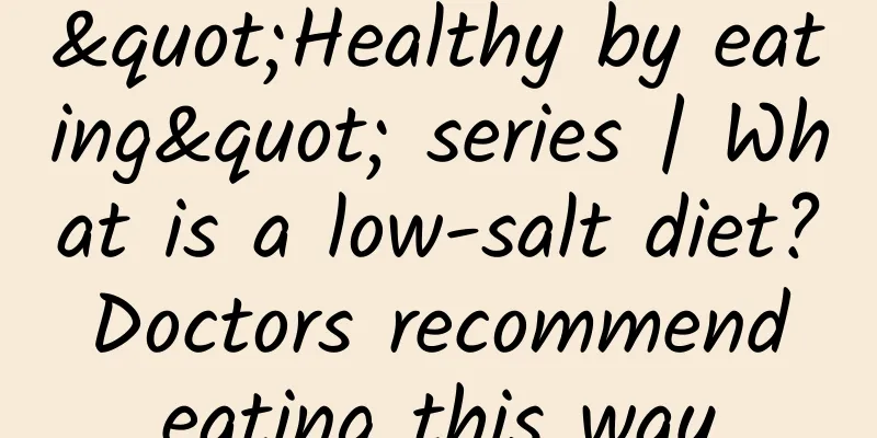 "Healthy by eating" series | What is a low-salt diet? Doctors recommend eating this way