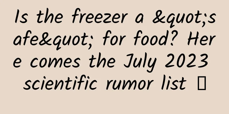 Is the freezer a "safe" for food? Here comes the July 2023 scientific rumor list →