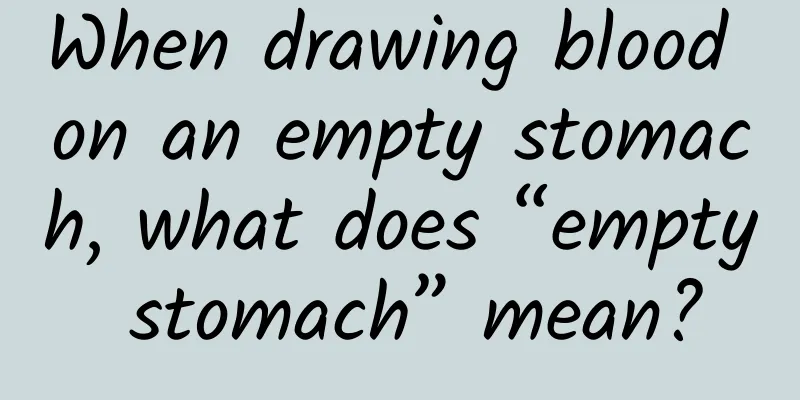 When drawing blood on an empty stomach, what does “empty stomach” mean?