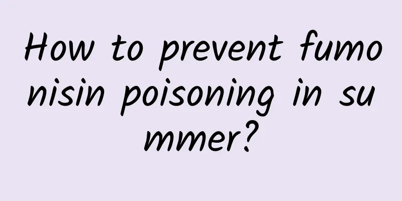 How to prevent fumonisin poisoning in summer?