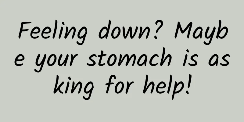 Feeling down? Maybe your stomach is asking for help!