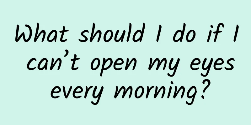 What should I do if I can’t open my eyes every morning?