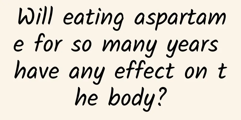 Will eating aspartame for so many years have any effect on the body?