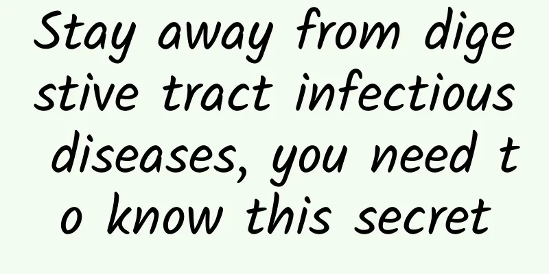 Stay away from digestive tract infectious diseases, you need to know this secret