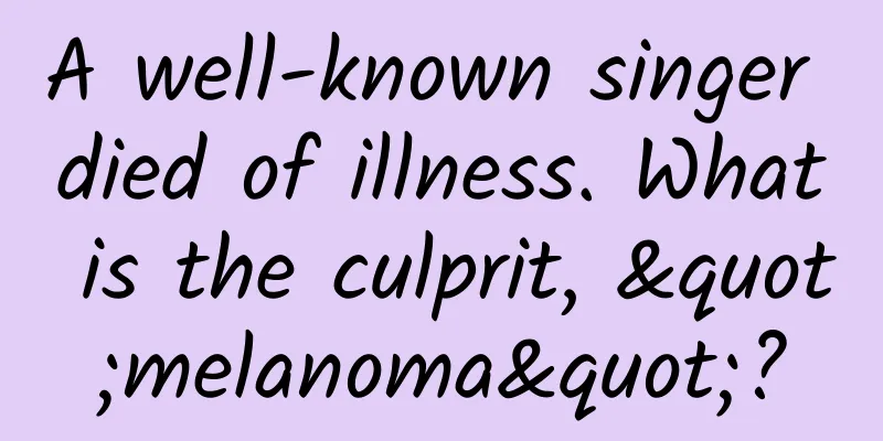 A well-known singer died of illness. What is the culprit, "melanoma"?