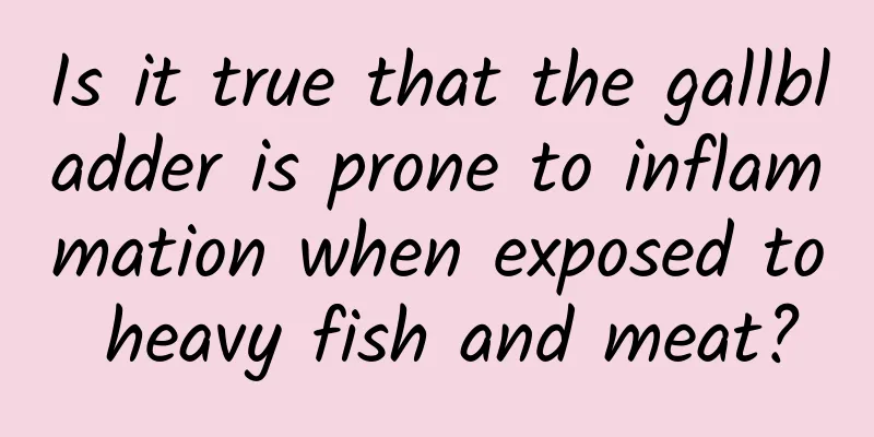Is it true that the gallbladder is prone to inflammation when exposed to heavy fish and meat?