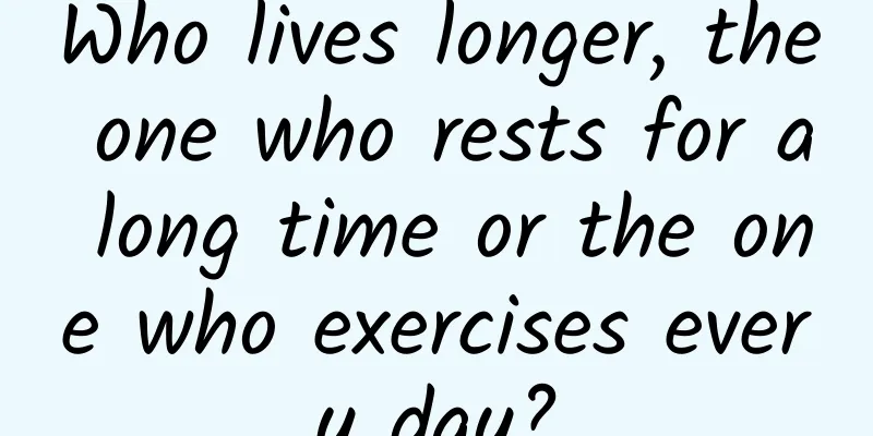 Who lives longer, the one who rests for a long time or the one who exercises every day?