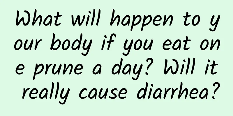 What will happen to your body if you eat one prune a day? Will it really cause diarrhea?