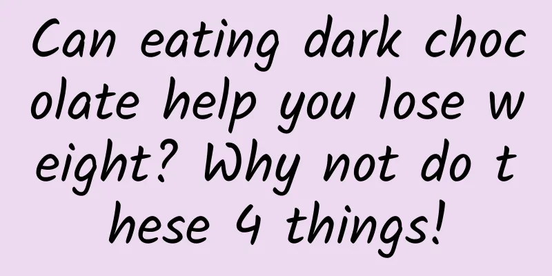 Can eating dark chocolate help you lose weight? Why not do these 4 things!