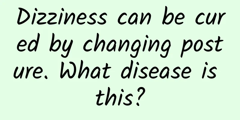Dizziness can be cured by changing posture. What disease is this?