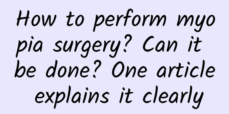 How to perform myopia surgery? Can it be done? One article explains it clearly