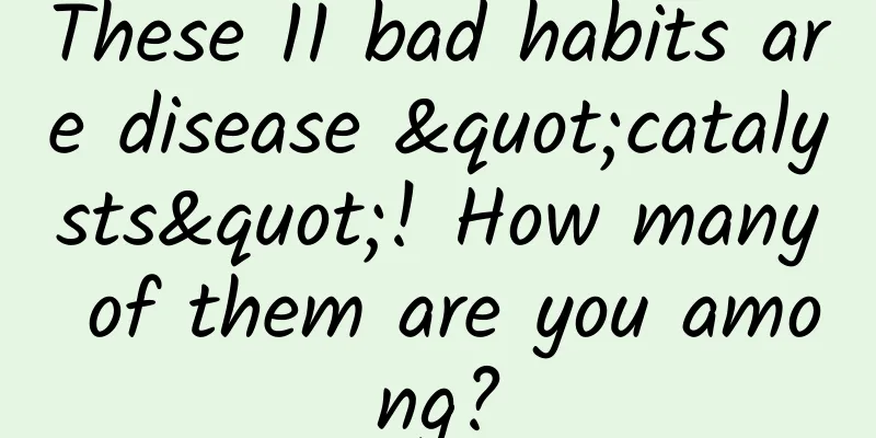 These 11 bad habits are disease "catalysts"! How many of them are you among?