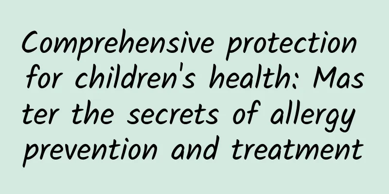 Comprehensive protection for children's health: Master the secrets of allergy prevention and treatment