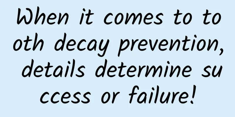 When it comes to tooth decay prevention, details determine success or failure!