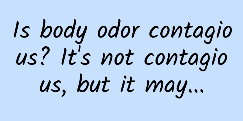 Is body odor contagious? It's not contagious, but it may...