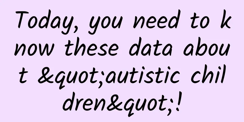 Today, you need to know these data about "autistic children"!