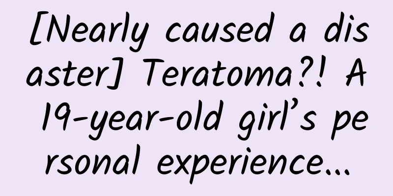 [Nearly caused a disaster] Teratoma?! A 19-year-old girl’s personal experience...