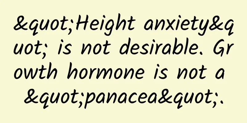 "Height anxiety" is not desirable. Growth hormone is not a "panacea".