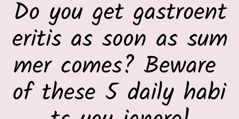 Do you get gastroenteritis as soon as summer comes? Beware of these 5 daily habits you ignore!
