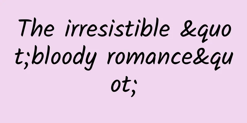 The irresistible "bloody romance"