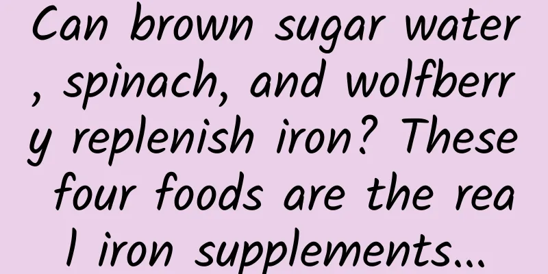 Can brown sugar water, spinach, and wolfberry replenish iron? These four foods are the real iron supplements...