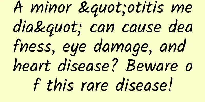 A minor "otitis media" can cause deafness, eye damage, and heart disease? Beware of this rare disease!