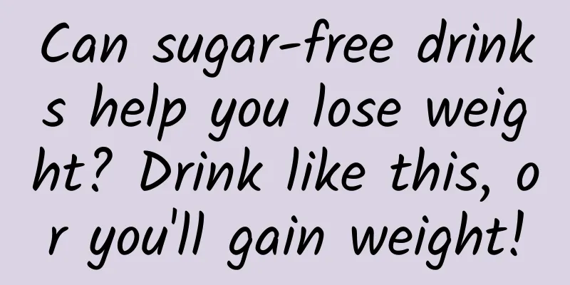 Can sugar-free drinks help you lose weight? Drink like this, or you'll gain weight!