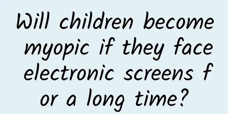 Will children become myopic if they face electronic screens for a long time?