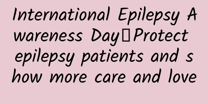 International Epilepsy Awareness Day丨Protect epilepsy patients and show more care and love