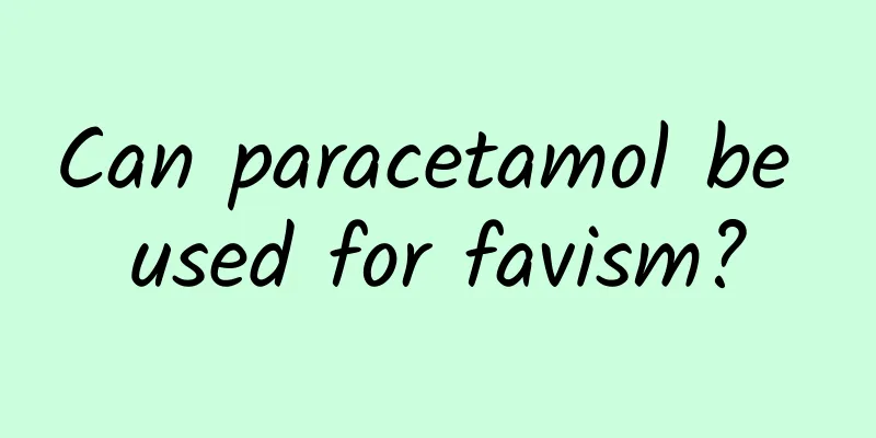 Can paracetamol be used for favism?