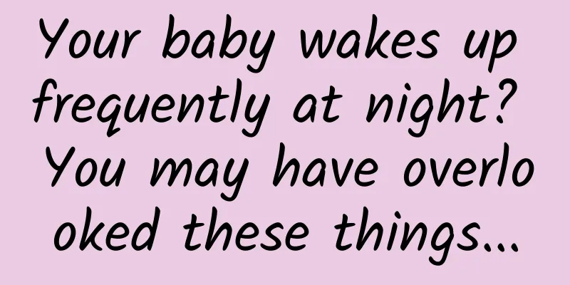 Your baby wakes up frequently at night? You may have overlooked these things...