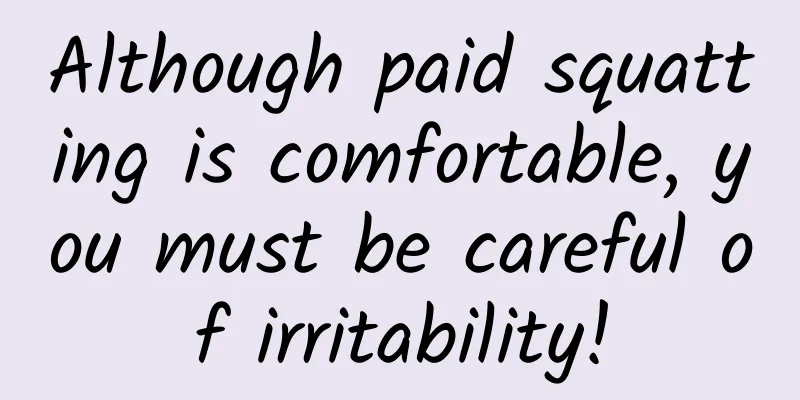 Although paid squatting is comfortable, you must be careful of irritability!