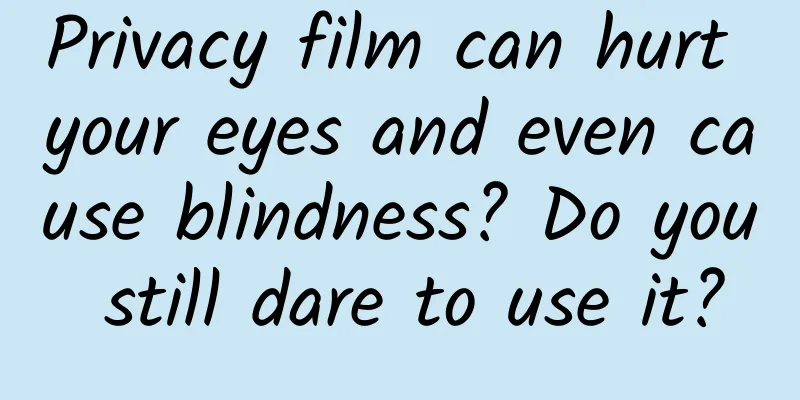 Privacy film can hurt your eyes and even cause blindness? Do you still dare to use it?