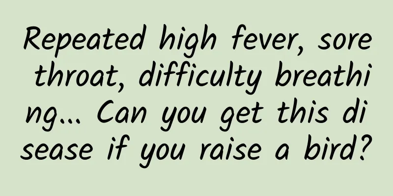 Repeated high fever, sore throat, difficulty breathing... Can you get this disease if you raise a bird?