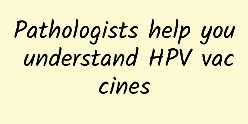 Pathologists help you understand HPV vaccines