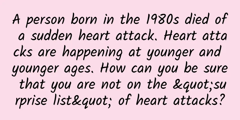 A person born in the 1980s died of a sudden heart attack. Heart attacks are happening at younger and younger ages. How can you be sure that you are not on the "surprise list" of heart attacks?