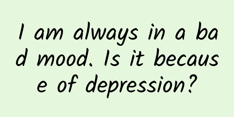 I am always in a bad mood. Is it because of depression?