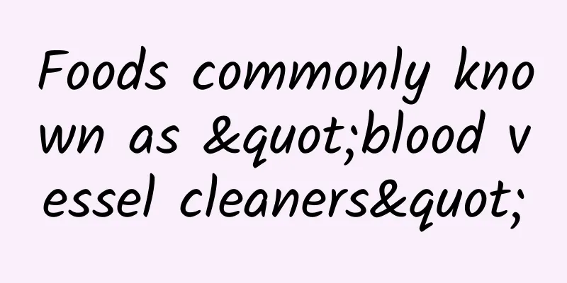 Foods commonly known as "blood vessel cleaners"