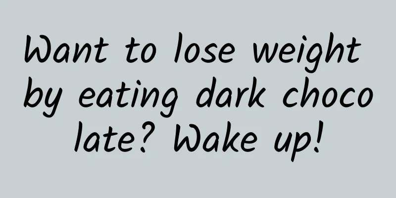 Want to lose weight by eating dark chocolate? Wake up!