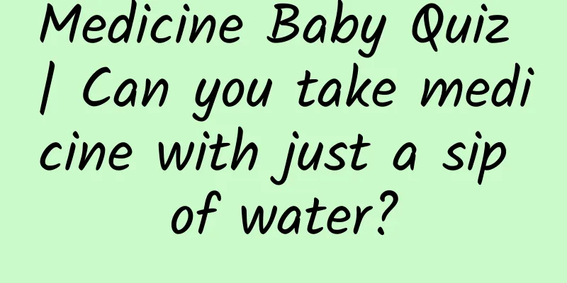 Medicine Baby Quiz | Can you take medicine with just a sip of water?
