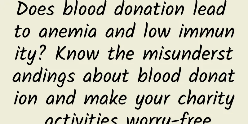 Does blood donation lead to anemia and low immunity? Know the misunderstandings about blood donation and make your charity activities worry-free