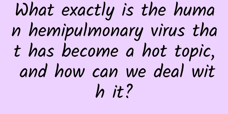 What exactly is the human hemipulmonary virus that has become a hot topic, and how can we deal with it?