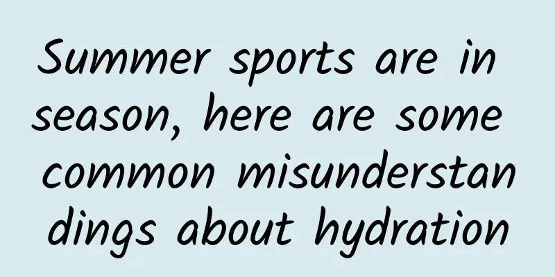 Summer sports are in season, here are some common misunderstandings about hydration