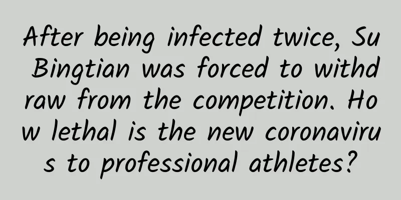 After being infected twice, Su Bingtian was forced to withdraw from the competition. How lethal is the new coronavirus to professional athletes?